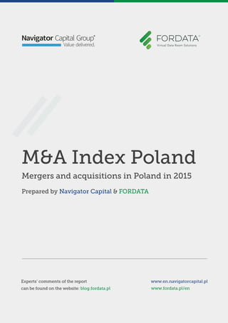 M&A Index Poland
Mergers and acquisitions in Poland in 2015
Prepared by Navigator Capital & FORDATA
www.fordata.pl/en
Experts’ comments of the report
can be found on the website: blog.fordata.pl
www.en.navigatorcapital.pl
 