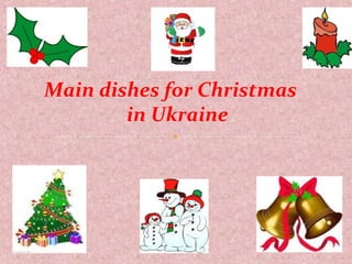 Main dishes for Christmas
in Ukraine

 
