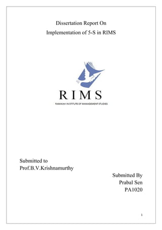 Dissertation Report On
Implementation of 5-S in RIMS
Submitted to
Prof.B.V.Krishnamurthy
Submitted By
Prabal Sen
PA1020
1
 