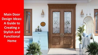 Main Door
Design Ideas:
A Guide to
Creating a
Stylish and
Functional
Home
 
