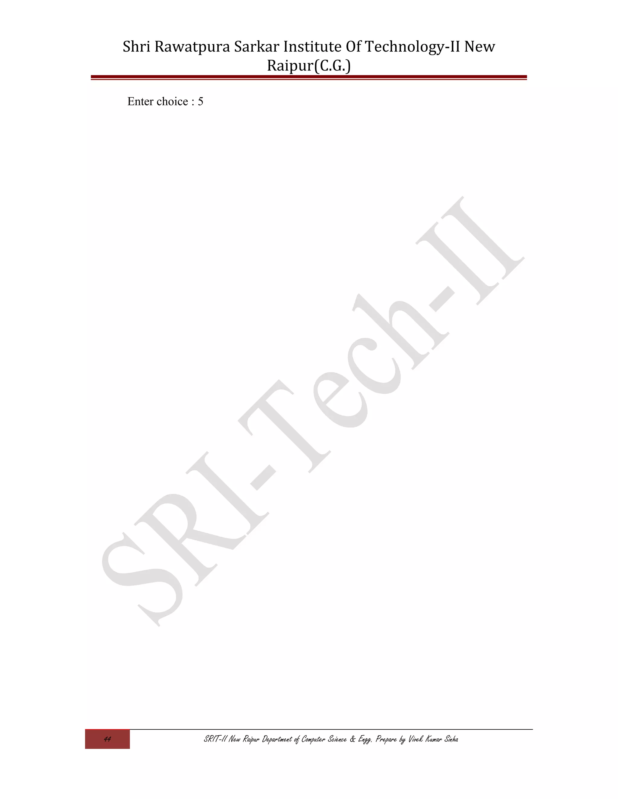 Shri Rawatpura Sarkar Institute Of Technology-II New
Raipur(C.G.)
Enter choice : 5
44 SRIT-II New Raipur Department of Computer Science & Engg. Prepare by Vivek Kumar Sinha
 