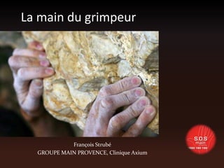 La main du grimpeur
François Strubé
GROUPE MAIN PROVENCE, Clinique Axium
 