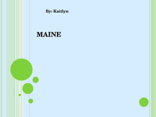 MAINE By: Kaitlyn 