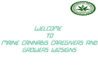 Welcome
To
Maine Cannabis Caregivers And
Growers wizsigns
 