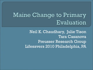 Neil K. Chaudhary,  Julie Tison Tara Casanova Preusser Research Group Lifesavers 2010 Philadelphia, PA 