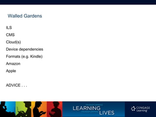 Walled Gardens

ILS
CMS
Cloud(s)
Device dependencies
Formats (e.g. Kindle)
Amazon
Apple


ADVICE . . .
 