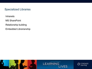 Specialized Libraries

Intranets
MS SharePoint
Relationship building
Embedded Librarianship
 