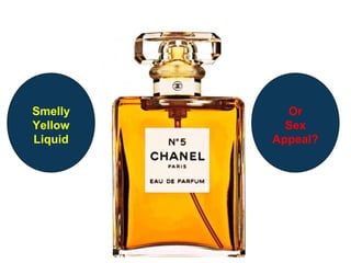 Smelly     Or
Yellow     Sex
Liquid   Appeal?
 