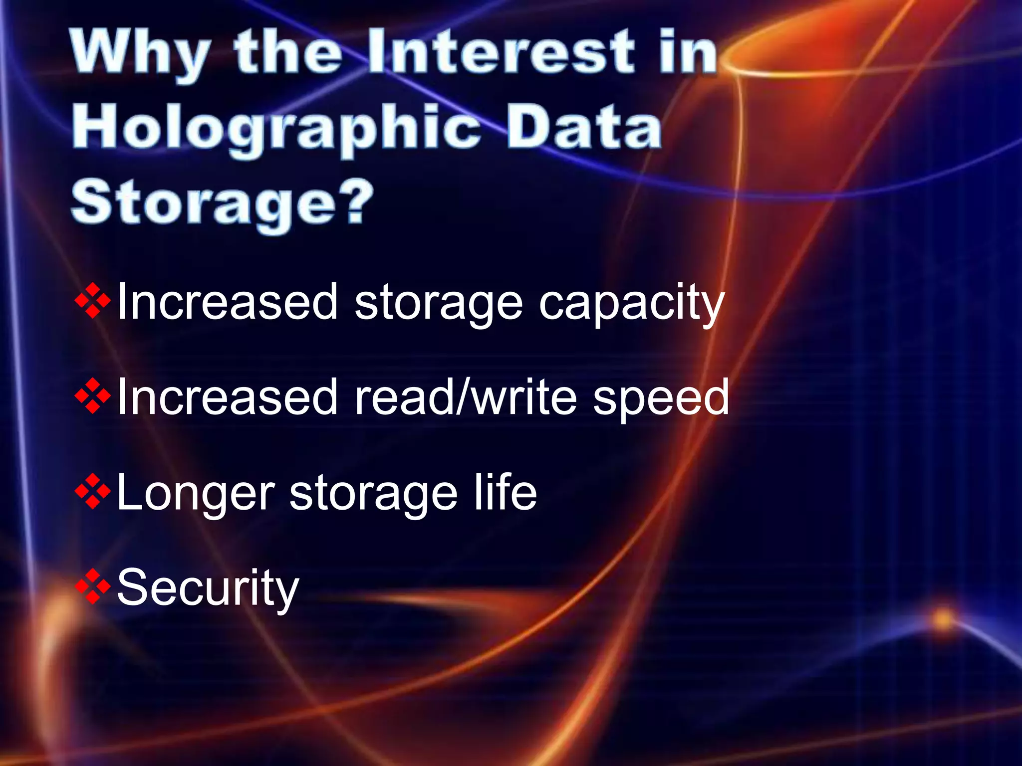 Increased storage capacity
Increased read/write speed
Longer storage life
Security
 
