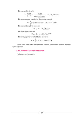 57
which is the same as the average power supplied. Zero average power is absorbed
by the capacitor.
2.4.8 POWER FACTOR CORRECTION
To be done as a homework.
 