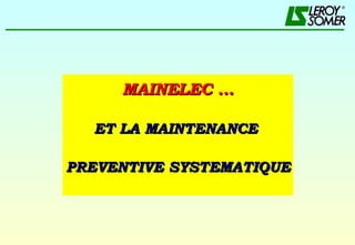 MAINELEC … ET LA MAINTENANCE  PREVENTIVE SYSTEMATIQUE 