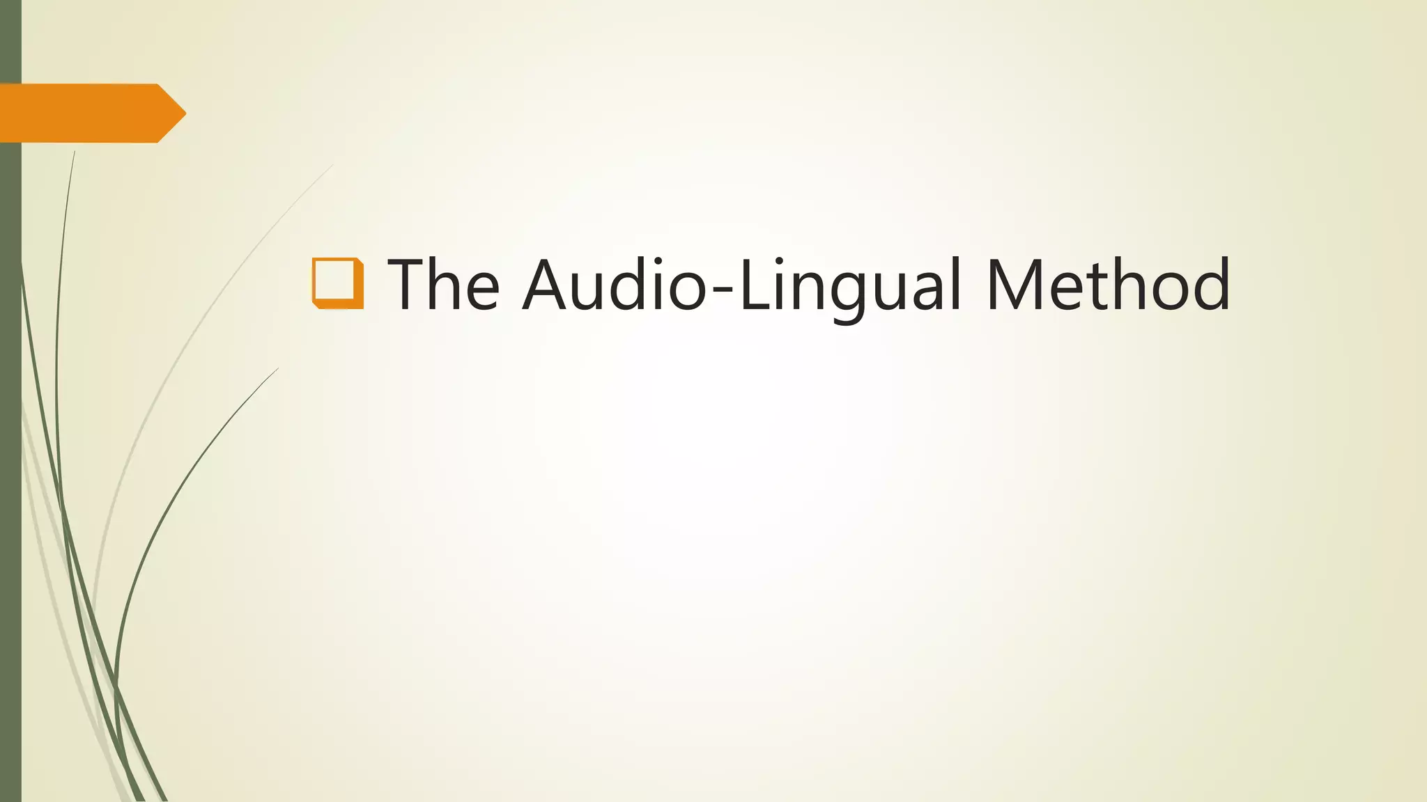  The Audio-Lingual Method
 