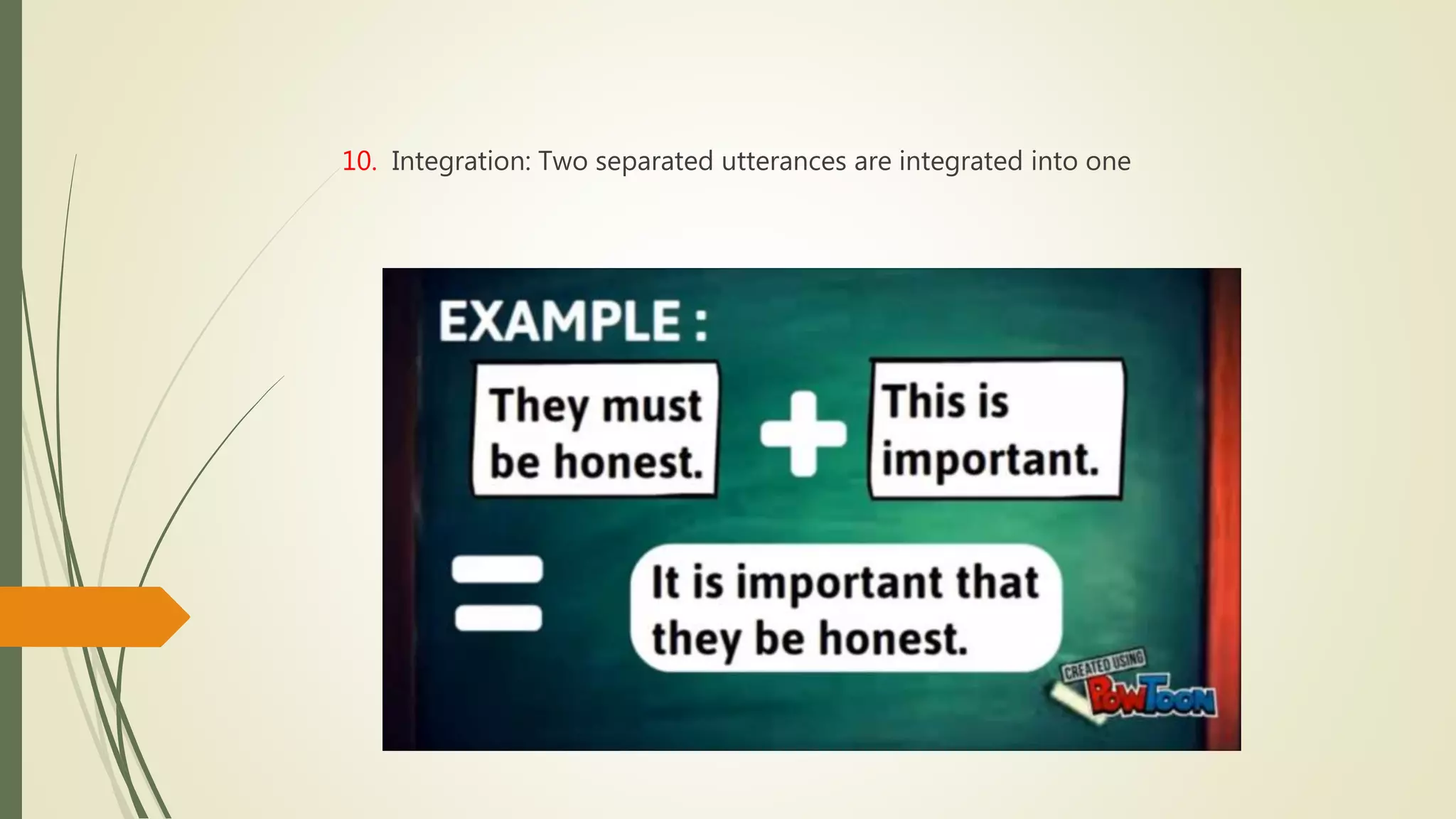 10. Integration: Two separated utterances are integrated into one
 