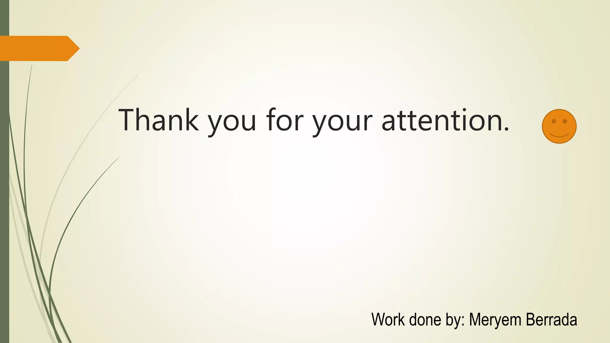 Thank you for your attention.
Work done by: Meryem Berrada
 