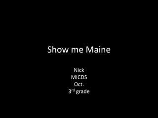 Show me Maine Nick MICDS Oct. 3rd grade 