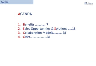 Agenda
1. Benefits …………..7
2. Sales Opportunities & Solutions …..13
3. Collaboration Models…………28
4. Offer…………….…..31
AGENDA
 
