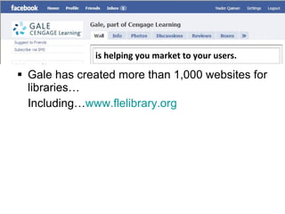 Gale has created more than 1,000 websites for libraries… Including… www.flelibrary.org is helping you market to your users. 