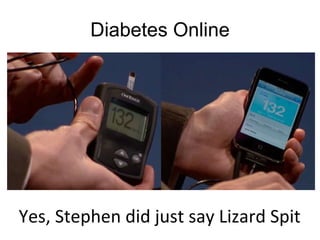 Diabetes Online Yes, Stephen did just say Lizard Spit 