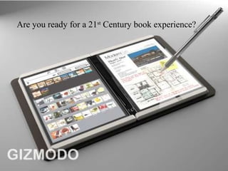 Are you ready for a 21 st  Century book experience? 