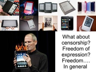 What about censorship? Freedom of expression? Freedom…. In general  