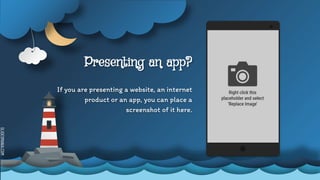 SLIDESMANIA.COM
Presenting an app?
If you are presenting a website, an internet
product or an app, you can place a
screens...