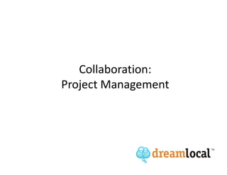 Collaboration:
Project Management
 