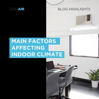 CLEV
AIR
clevair.io/blog
BLOG HIGHLIGHTS
MAIN FACTORS
AFFECTING
INDOOR CLIMATE
 