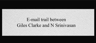 Email Trail Between Giles Clarke and N Srinivasan