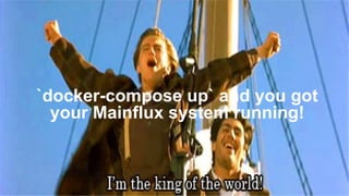`docker-compose up` and you got
your Mainflux system running!
 