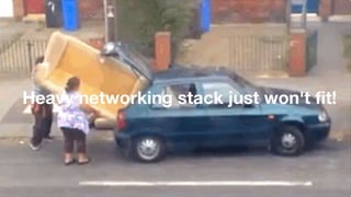 Heavy networking stack just won't fit!
 