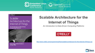 Scalable Architecture for the
Internet of Things
An Introduction to Data-Driven Computing Platforms
http://www.oreilly.com/programming/free/scalable-architecture-for-the-internet-of-things.csp
 