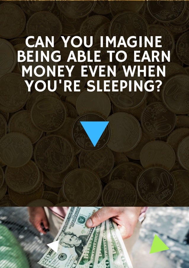 CAN YOU IMAGINE
BEING ABLE TO EARN
MONEY EVEN WHEN
YOU'RE SLEEPING?






God be praised
 