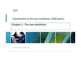 Introduction to the new mainfame: z/OS basics

Chapter 1: The new mainframe




© Copyright IBM Corp., 2005. All rights reserved.
 