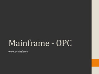Mainframe - OPC
www.srinimf.com
 