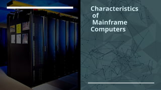 Mainframe Characteristics - computer science | PPTX