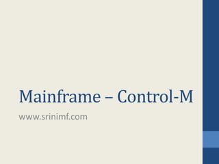 Mainframe – Control-M
www.srinimf.com
 