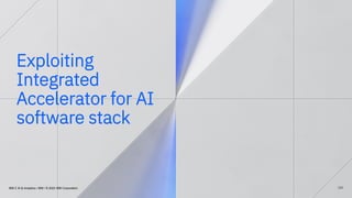 Exploiting
Integrated
Accelerator for AI
software stack
121
IBM Z AI & Analytics / IBM / © 2022 IBM Corporation
 