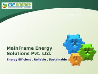 MainFrame Energy
Solutions Pvt. Ltd.
Energy Efficient , Reliable , Sustainable

 
