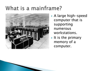  A large high-speed
computer that is
supporting
numerous
workstations.
It is the primary
memory of a
computer.