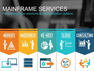 MAINFRAME SERVICES
For cutting-edge solutions & modernization options
 