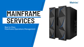 MAINFRAME
SERVICES
Best in Class
Mainframe Operations Management
 