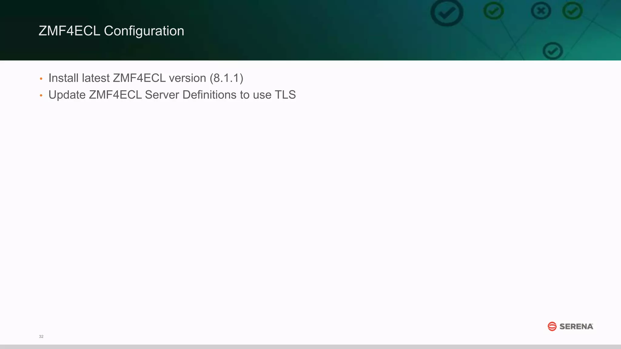 32
• Install latest ZMF4ECL version (8.1.1)
• Update ZMF4ECL Server Definitions to use TLS
ZMF4ECL Configuration
 
