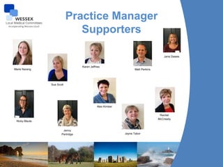 Practice Manager
Supporters
“It is such a relief to know that the Practice Manager is at
the end of an email or telephone ...