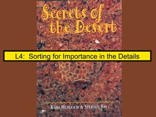 L4:  Sorting for Importance in the Details 