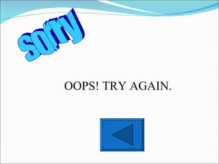 sorry OOPS! TRY AGAIN. 