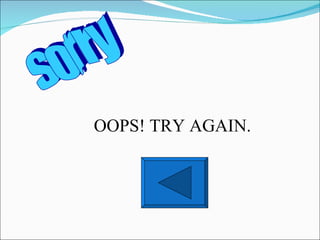 sorry OOPS! TRY AGAIN. 