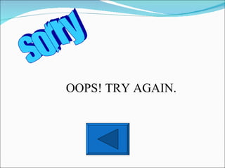 sorry OOPS! TRY AGAIN. 