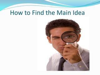 How to Find the Main Idea
 