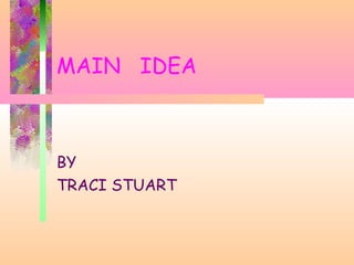 MAIN IDEA
BY
TRACI STUART
 