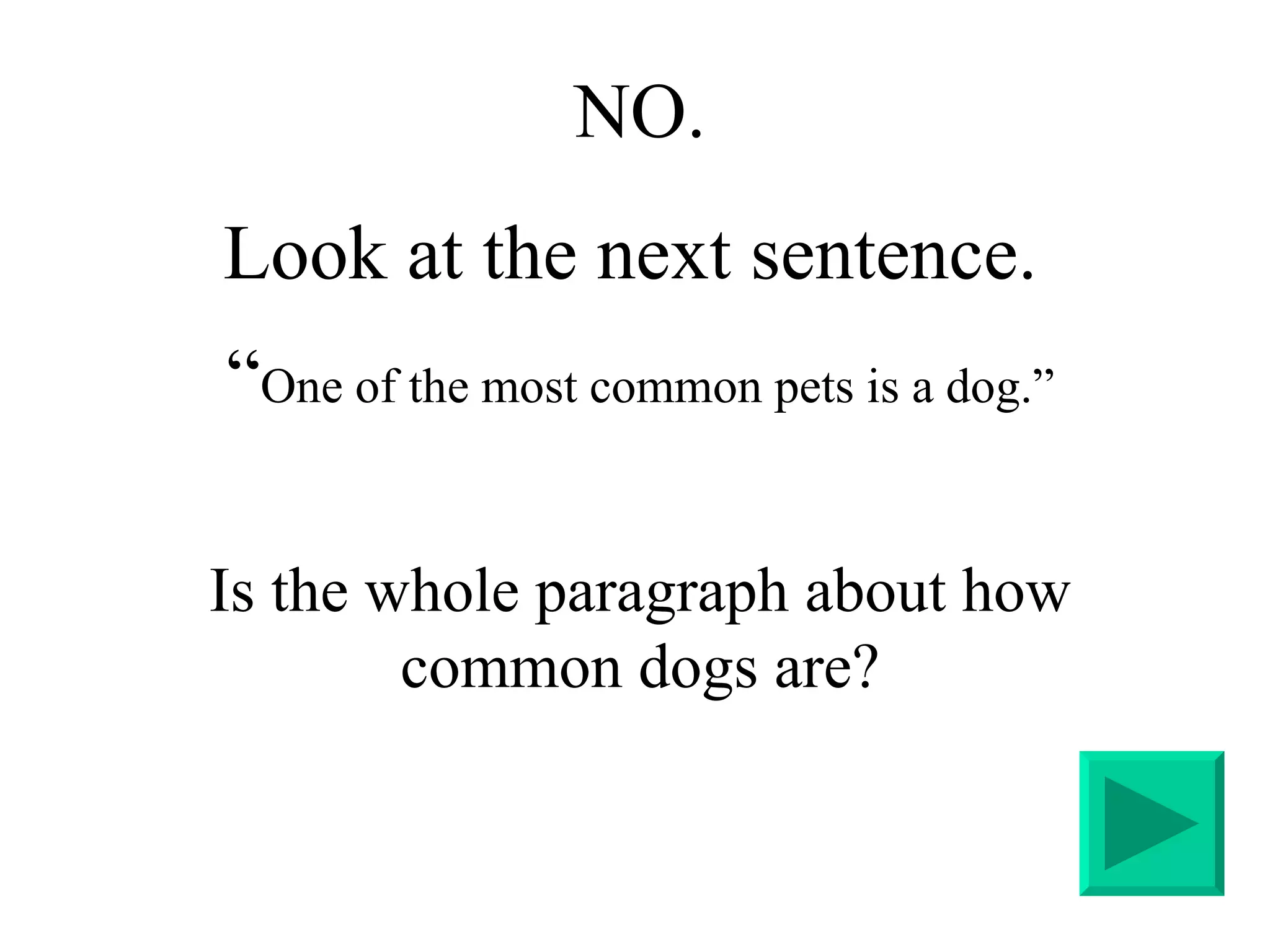 NO. Look at the next sentence.  “ One of the most common pets is a dog.” Is the whole paragraph about how common dogs are? 